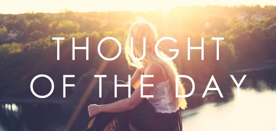 Thought of the Day: Woman silhouetted against a scenic sunset. Inspirational daily thought.